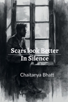 SCARS LOOK BETTER IN SILENCE: A Collection of Unspoken Truths B0GHP4Y6ZB Book Cover