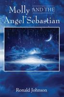 Molly And The Angel Sebastian: A Saga 1478748354 Book Cover
