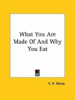 What You Are Made Of And Why You Eat 1425347851 Book Cover