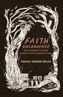 Faith Unleavened: The Wilderness Between Trayvon Martin & George Floyd 173583372X Book Cover