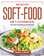 Healthy Soft-Food Diet Cookbook: Prevent and Reverse Disease 1804384305 Book Cover