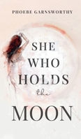 She Who Holds The Moon: Spiritual Poetry For Women Remembering Their Magic 176375183X Book Cover