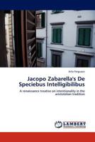 Jacopo Zabarella's De Speciebus Intelligibilibus: A renaissance treatise on intentionality in the aristotelian tradition 3845404035 Book Cover