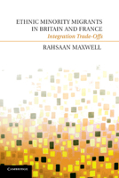 Ethnic Minority Migrants in Britain and France: Integration Trade-Offs 1107638313 Book Cover