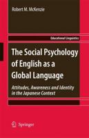The Social Psychology of English as a Global Language: Attitudes, Awareness and Identity in the Japanese Context 940073316X Book Cover