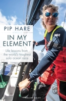In My Element: Life Lessons from the World's Toughest Solo Ocean Race 1399420496 Book Cover