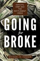 Going for Broke: Deficits, Debt, and the Entitlement Crisis 1939709741 Book Cover