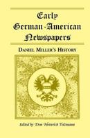 Early German-American Newspapers: Daniel Miller’s History 0788417827 Book Cover