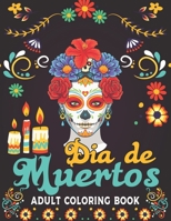 Dia De Muertos Adult Coloring Book: 50 Easy & Beautiful Dia De Los Muertos Designs To Draw | Adult Coloring Book Sugar Skulls B08L4GMT8Q Book Cover