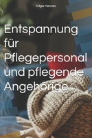 Entspannung für Pflegepersonal und pflegende Angehörige (German Edition) B0H2LHYY1N Book Cover