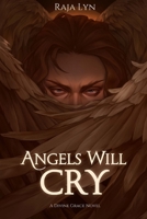 Angels Will Cry (Divine Grace Series) B0GT73FN76 Book Cover