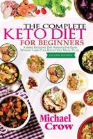 The Complete Keto Diet For Beginners: A Simple Ketogenic Diet Approach for Rapid Weight loss Plus Keto Diet Meal Plan (2nd Edition) 1975941284 Book Cover