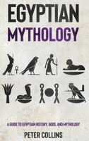 Egyptian Mythology: A Guide to Egyptian History, Gods, and Mythology 1761037161 Book Cover