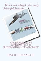 Archangel: CIA's Supersonic A-12 Reconnaissance Aircraft 1453615334 Book Cover