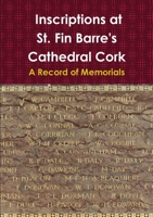 Inscriptions at St. Fin Barre's Cathedral Cork: A Record of Memorials 0244935874 Book Cover