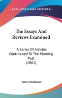 The 'Essays and Reviews' Examined: A Series of Articles Contributed to the 'Morning Post' 1018460535 Book Cover