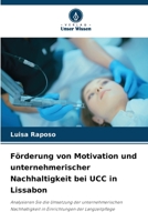 Förderung von Motivation und unternehmerischer Nachhaltigkeit bei UCC in Lissabon: Analysieren Sie die Umsetzung der unternehmerischen Nachhaltigkeit ... der Langzeitpflege 6205887673 Book Cover