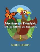 Adventures in Friendship for Benji Butterfly and Tom Turkey 1630047414 Book Cover
