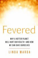 Fevered: Why a Hotter Planet Will Hurt Our Health -- and how we can save ourselves 160529201X Book Cover