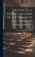 Letters to a Friend, on Some of the Primitive Doctrines of Christianity 1022130021 Book Cover
