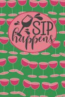 Sip Happens: Wine Themed Journal Diary and Notebook 100 pages lined 1073886107 Book Cover
