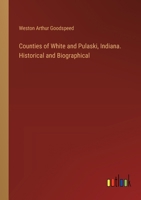 Counties of White and Pulaski, Indiana. Historical and Biographical 3385307988 Book Cover