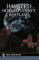Haunted Howard County, Maryland 1467147141 Book Cover