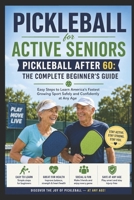Pickleball After 60: The Complete Beginner's Guide: Easy Steps to Learn America's Fastest Growing Sport Safely and Confidently at Any Age B0H5X5LM6M Book Cover