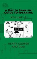 A Day In Spanish: Guide To Speaking: Volume 1 197938181X Book Cover