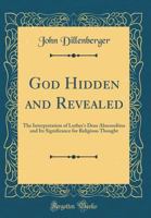 God Hidden and Revealed: The Interpretation of Luther's Deus Absconditus and Its Significance for Religious Thought 1527967670 Book Cover