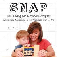 Snap - Scaffolding for Numerical Synapses: Awakening Curiosity in the Numbers One to Ten 1480269778 Book Cover