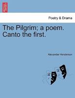 The Pilgrim; a poem. Canto the first. 1241172218 Book Cover