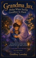 Grandma Jax Helps When Saying Goodbye Is Hard: The Loveday Method(R) 1917978251 Book Cover