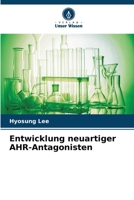 Entwicklung neuartiger AHR-Antagonisten (German Edition) 6630283872 Book Cover