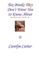 Tax Breaks They Don't Want You To Know About: What You Don't Know Will Hurt You 141166714X Book Cover