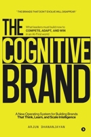 The Cognitive Brand: A New Operating System for Building Brands That Think, Learn, and Scale Intelligence B0GDGKGJ95 Book Cover