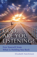 God, Are You Listening?: Free Yourself from What is Holding You Back 1618520040 Book Cover