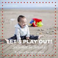 Let's Play Out! Summer in Alaska 0983971978 Book Cover