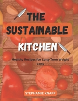 The Sustainable Kitchen: Healthy Recipes for Long-Term Weight Loss B0BVT7298W Book Cover