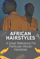African Hairstyles: A Great Reference For Particular African Hairstyles: African Braids & Hair Designs B09BGKKH4P Book Cover