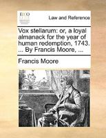 Vox Stellarum: Or, a Loyal Almanack for the Year of Human Redemption, 1766. ... By Francis Moore, 1170431100 Book Cover