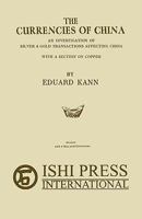 The Currencies of China: An Investigation of Silver & Gold Transactions Affecting China with a Section on Copper 4871878856 Book Cover