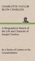 A Biographical Sketch of the Life and Character of Joseph Charless 9354941745 Book Cover