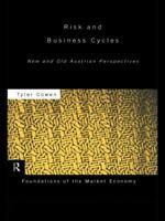 Risk and Business Cycles: New and Old Austrian Perspectives (Foundations of the Market Economy) 0415781299 Book Cover