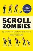 Scroll Zombies: How Social Media Addiction Rules Our Lives 9188375900 Book Cover