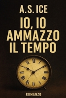 Io, io ammazzo il tempo (Italian Edition) B0GLDD4SWK Book Cover