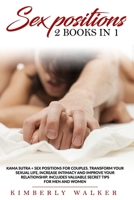 Sex Positions: 2 Books in 1: Kama Sutra + Couples Sex Guide. Transform Your Sexual Life, Increase Intimacy and Improve Your Relationship. Includes Valuable Secret Tips for Men and Women B089263NXW Book Cover