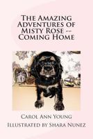 The Amazing Adventures of Misty Rose -- Coming Home 0615801803 Book Cover