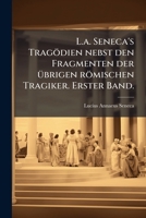 L.a. Seneca's Tragödien nebst den Fragmenten der Ã1/4brigen römischen Tragiker. Erster Band. (German Edition) 1024533638 Book Cover
