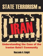 State Terrorism in Iran: Understanding the Case of the Iranian Baha'i Community 1612334342 Book Cover